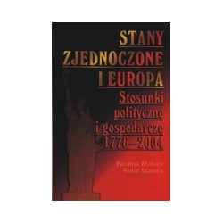 Stany Zjednoczone i Europa. Stosunki polityczne i gospodarcze 1776-2004