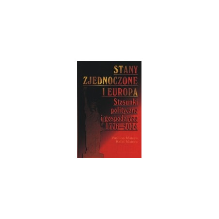 Stany Zjednoczone i Europa. Stosunki polityczne i gospodarcze 1776-2004