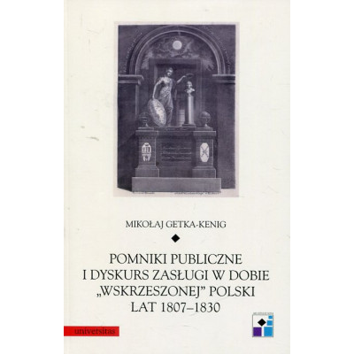 Pomniki publiczne i dyskurs zasługi w dobie wskrzeszonej Polski lat 1807-1830