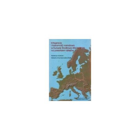 Integracja i tożsamość narodowa w Europie Środkowo-Wschodniej na przestrzeni dziejów