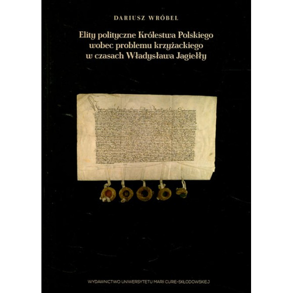 Elity polityczne Królestwa Polskiego wobec problemu krzyżackiego w czasach Władysława Jagiełły