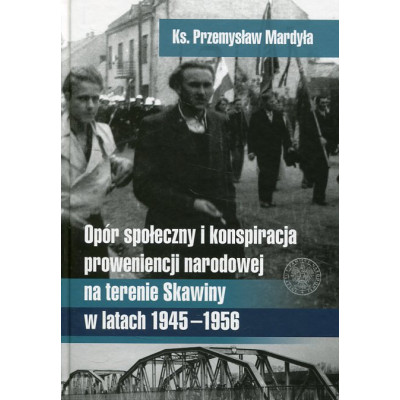 Opór społeczny i konspiracja o proweniencji narodowej na terenie Skawiny w latach 1945–1956