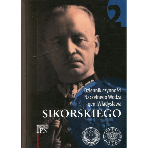 Dziennik czynności Naczelnego Wodza gen. Sikorskiego. Tom 2