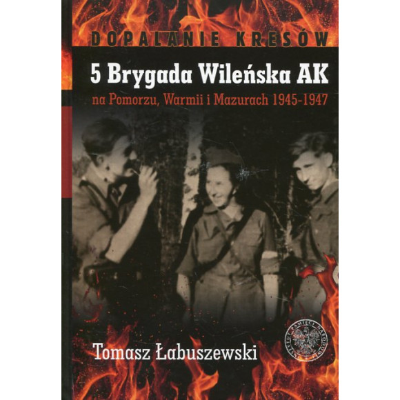 5 Brygada Wileńska AK na Pomorzu, Warmii i Mazurach 1945–1947