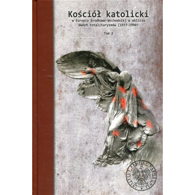 Kościół katolicki w Europie Środkowo-Wschodniej w obliczu dwóch totalitaryzmów (1917–1990), t. 2