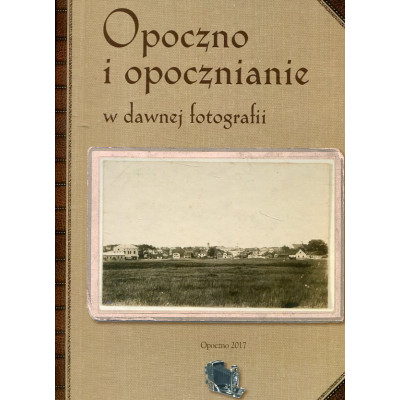 Opoczno i opoczanie w dawnej fotografii