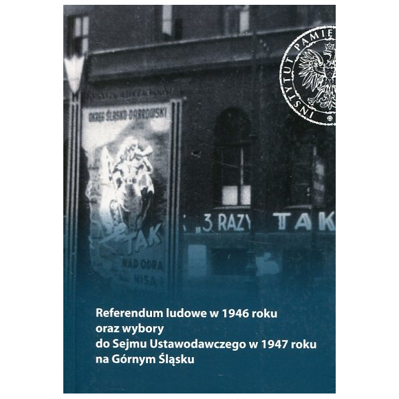 Referendum ludowe w 1946 roku oraz wybory do Sejmu Ustawodawczego w 1947 roku na Górnym Śląsku