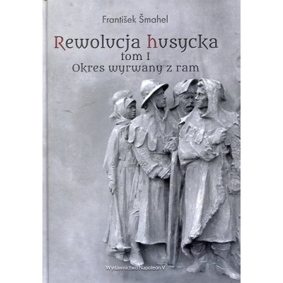 Rewolucja husycka. Tom 1