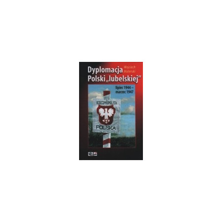 Dyplomacja Polski lubelskiej lipiec 1944 - marzec 1947
