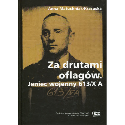 Za drutami oflagów. Jeniec wojenny 613/X A