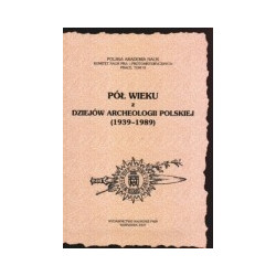 Pół wieku z dziejów archeologii Polskiej (1939-1989)