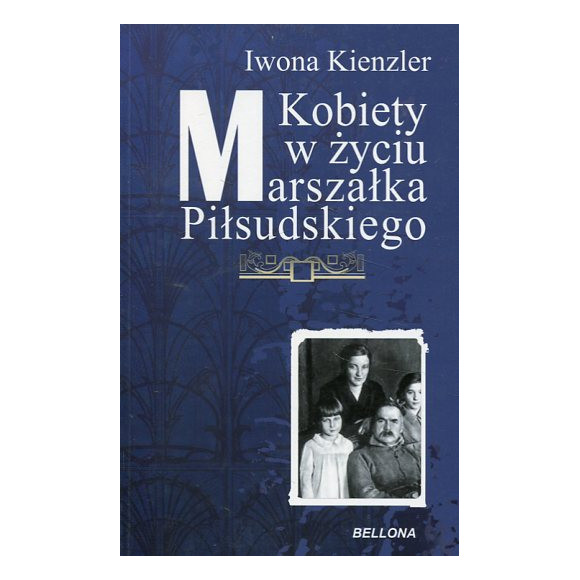 Kobiety w życiu Marszałka Piłsudskiego