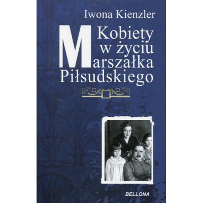 Kobiety w życiu Marszałka Piłsudskiego