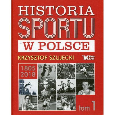 Historia sportu w Polsce 1805-2018. Tom 1