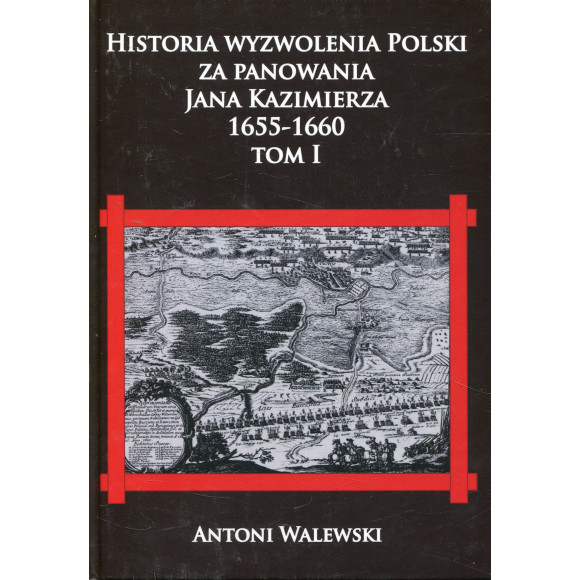 Historia wyzwolenia Polski za panowania Jana Kazimierza 1655-1660 T.1