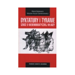 Dyktatury i tyranie. Szkice o niedemokratycznej władzy