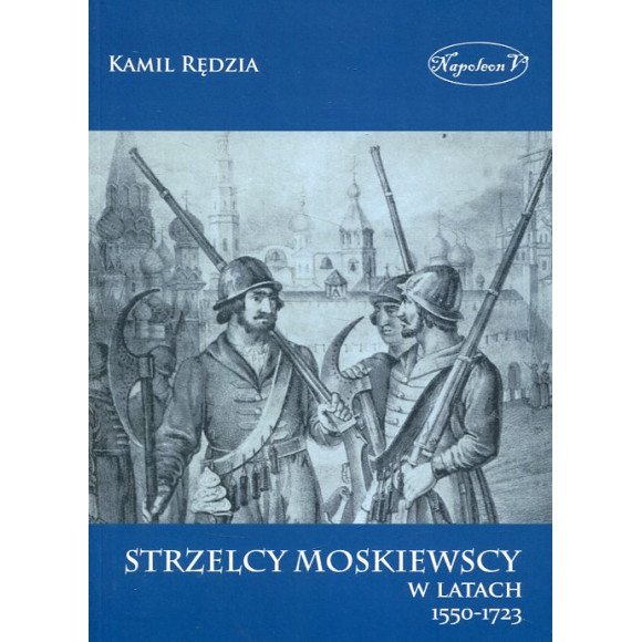 Strzelcy moskiewscy w latach 1550-1723