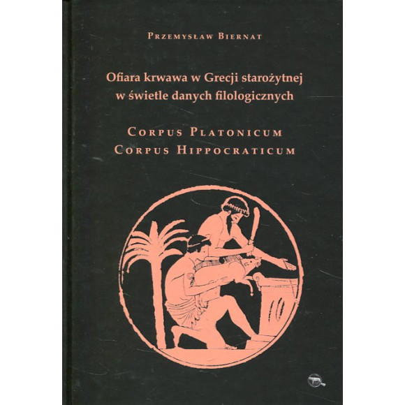 Ofiara krwawa w Grecji starożytnej w świetle danych filologicznych. Corpus Platonicum. Corpus Hippocraticum