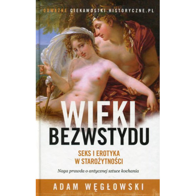 Wieki bezwstydu. Seks i erotyka w starożytności