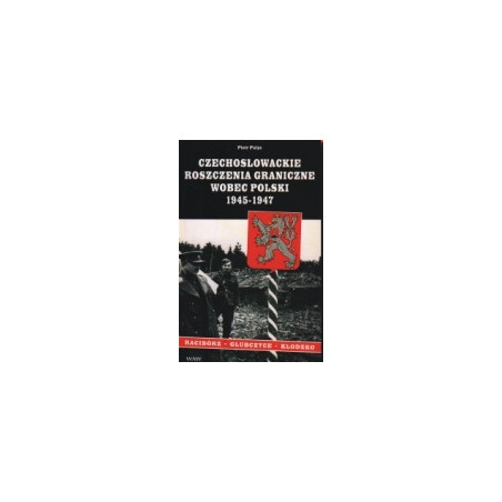 Czechosłowackie roszczenia graniczne wobec Polski 1945-1947