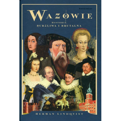 Wazowie. Historia burzliwa i brutalna