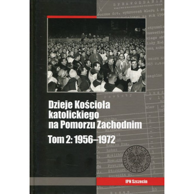 Dzieje Kościoła katolickiego na Pomorzu Zachodnim, t. 2, 1956–1972