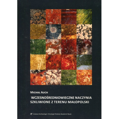 Wczesnośredniowieczne naczynia szkliwione z terenu Małopolski