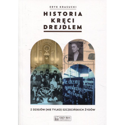 Historia kręci drejdlem. Z dziejów (nie tylko) szczecińskich Żydów.