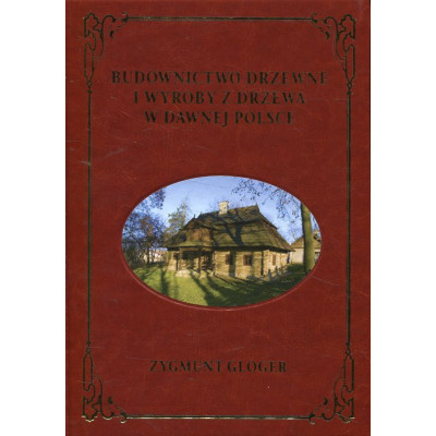 Budownictwo drzewne i wyroby z drzewa w dawnej Polsce