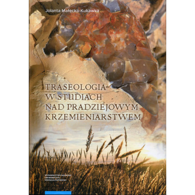 Traseologia w studiach nad pradziejowym krzemieniarstwem