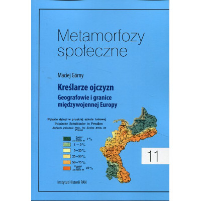 Metamorfozy społeczne, t. 11. Kreślarze ojczyzn. Geografowie i granice międzywojennej Europy