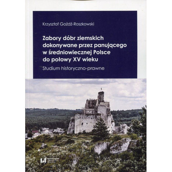 Zabory dóbr ziemskich dokonywane przez panującego w średniowiecznej Polsce do połowy XV wieku