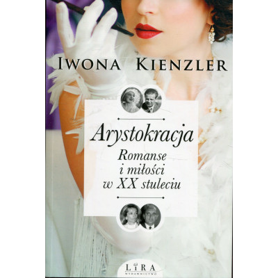 Arystokracja. Romanse i miłości w XX stuleciu