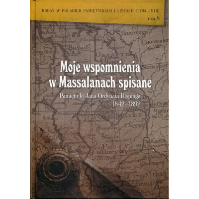 Moje wspomnienia w Massalanach spisane. Pamiętniki Jana Ordynata Bispinga 1842-1892