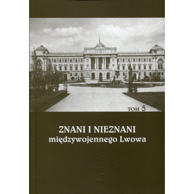 Znani i nieznani międzywojennego Lwowa. Tom 5