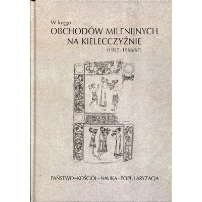W kręgu obchodów milenijnych na Kielecczyźnie 1967-1966/67