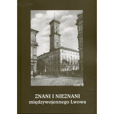 Znani i nieznani międzywojennego Lwowa. Tom 4