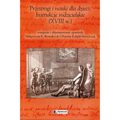 Przestrogi i nauki dla dzieci. Instrukcje rodzicielskie (XVIII w.)