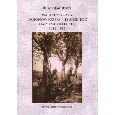 Walki I Brygady Legionów Józefa Piłsudskiego na Ziemi Kieleckiej 1914-1915