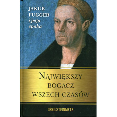 Największy bogacz wszechczasów. Jakub Fugger i jego epoka