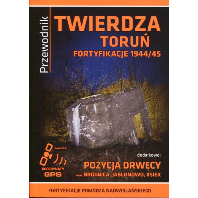 Twierdza Toruń. Fortyfikacje 1944/45 - przewodnik