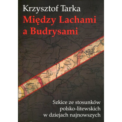 Między Lachami a Budrysami. Szkice ze stosunków polsko-litewskich w dziejach najnowszych