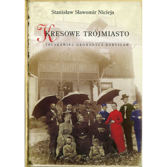Kresowe Trójmiasto. Truskawiec - Drohobycz - Borysław