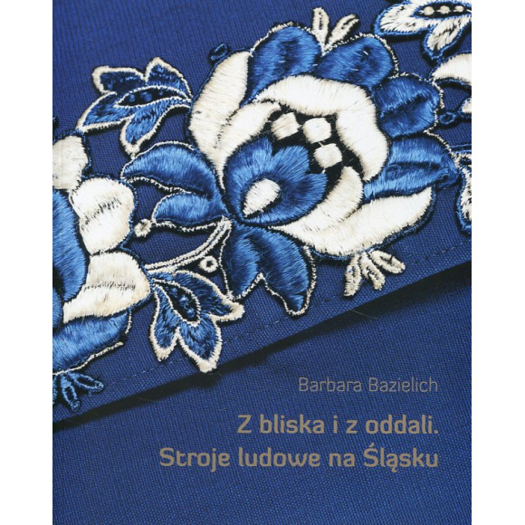 Z bliska i z oddali. Stroje ludowe na Śląsku