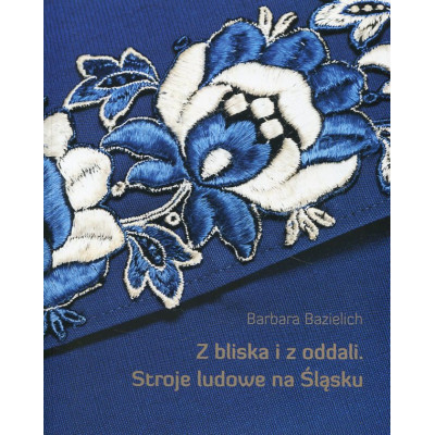 Z bliska i z oddali. Stroje ludowe na Śląsku