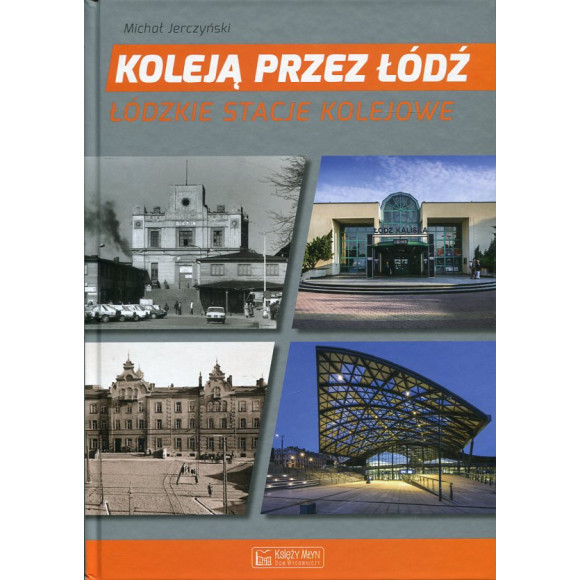 Koleją przez Łódź. Łódzkie stacje kolejowe