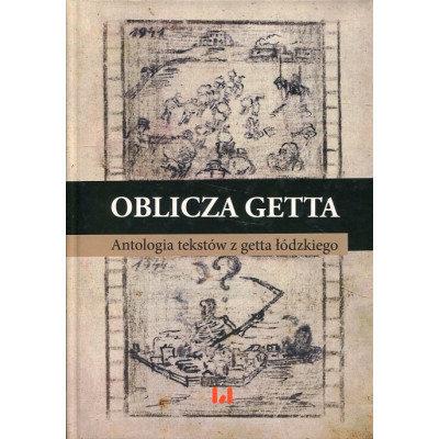 Oblicza getta. Antologia literatury z łódzkiego getta