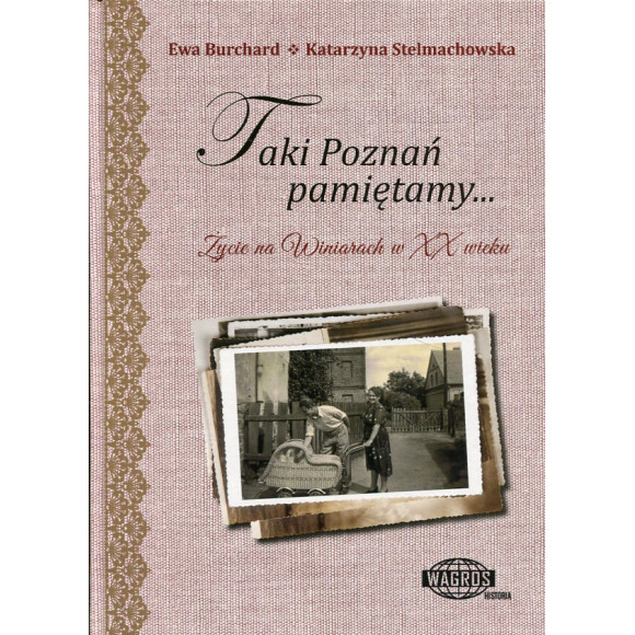 Taki Poznań pamiętamy... Życie na Winiarach w XX wieku