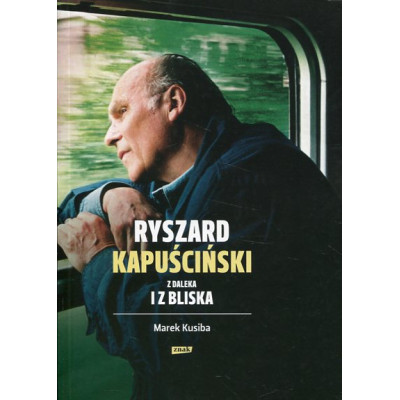 Ryszard Kapuściński z daleka i z bliska