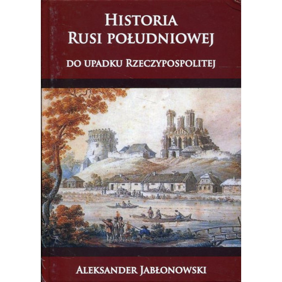 Historia Rusi południowej do upadku Rzeczypospolitej